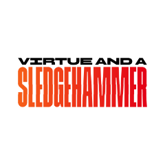 Virtue and a Sledgehammer